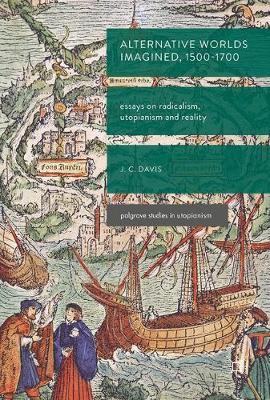 Alternative Worlds Imagined, 1500-1700: Essays on Radicalism, Utopianism and Reality