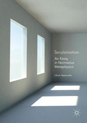 Secularization: An Essay in Normative Metaphysics