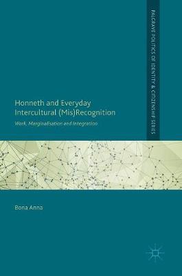 Honneth and Everyday Intercultural (Mis)Recognition: Work, Marginalisation and Integration