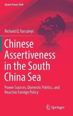 Chinese Assertiveness in the South China Sea: Power Sources, Domestic Politics, and Reactive Foreign Policy