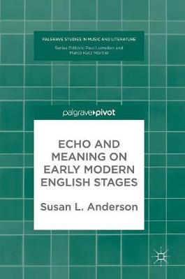 Echo and Meaning on Early Modern English Stages