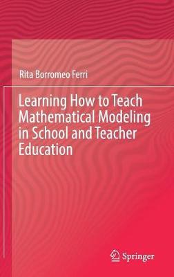 Learning How to Teach Mathematical Modeling in School and Teacher Education