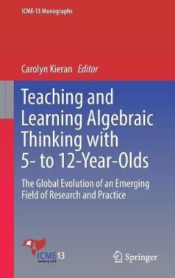 Teaching and Learning Algebraic Thinking with 5- to 12-Year-Olds: The Global Evolution of an Emerging Field of Research and Practice