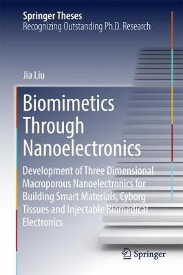 Biomimetics Through Nanoelectronics: Development of Three Dimensional Macroporous Nanoelectronics for Building Smart Materials, Cyborg Tissues and Injectable Biomedical Electronics