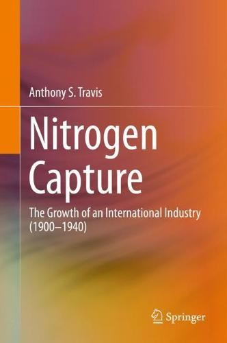 Nitrogen Capture: The Growth of an International Industry (1900–1940)