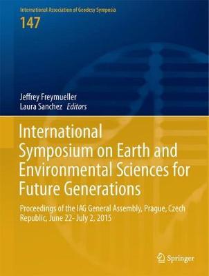 International Symposium on Earth and Environmental Sciences for Future Generations: Proceedings of the IAG General Assembly, Prague, Czech Republic, June 22- July 2, 2015