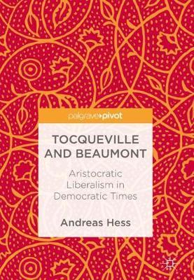 Tocqueville and Beaumont: Aristocratic Liberalism in Democratic Times