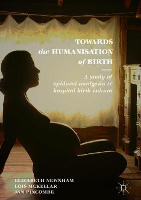 Towards the Humanisation of Birth: A study of epidural analgesia and hospital birth culture