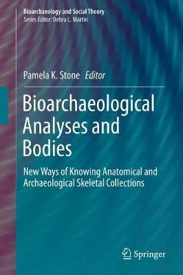 Bioarchaeological Analyses and Bodies: New Ways of Knowing Anatomical and Archaeological Skeletal Collections