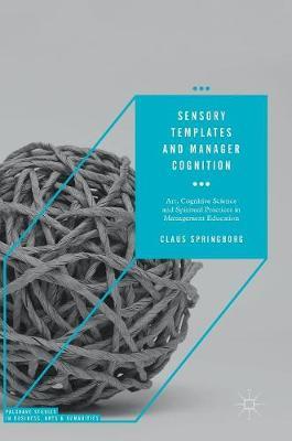 Sensory Templates and Manager Cognition: Art, Cognitive Science and Spiritual Practices in Management Education