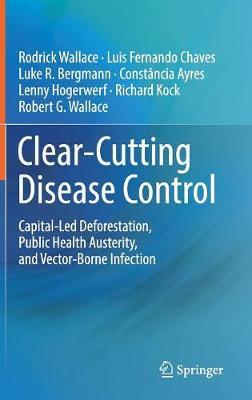 Clear-Cutting Disease Control: Capital-Led Deforestation, Public Health Austerity, and Vector-Borne Infection