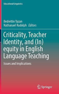 Criticality, Teacher Identity, and (In)equity in English Language Teaching: Issues and Implications
