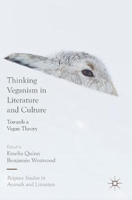 Thinking Veganism in Literature and Culture: Towards a Vegan Theory