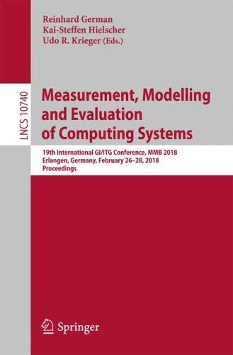 Measurement, Modelling and Evaluation of Computing Systems: 19th International GI/ITG Conference, MMB 2018, Erlangen, Germany, February 26-28, 2018, Proceedings