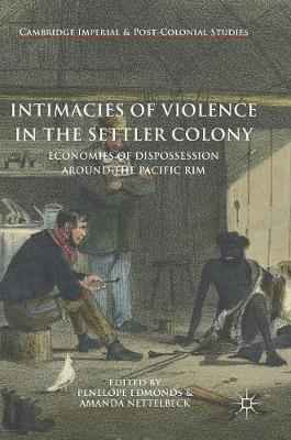 Intimacies of Violence in the Settler Colony: Economies of Dispossession around the Pacific Rim