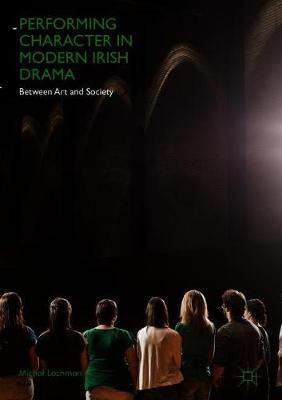 Performing Character in Modern Irish Drama: Between Art and Society