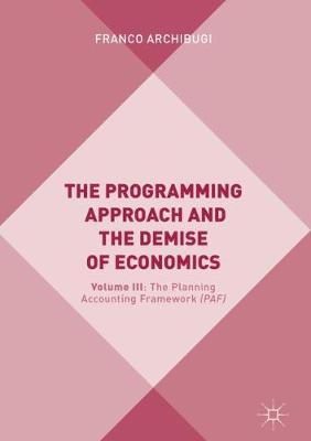 The Programming Approach and the Demise of Economics: Volume III: The Planning Accounting Framework (PAF)