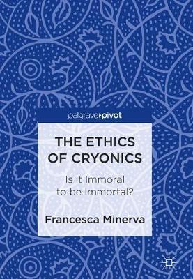 The Ethics of Cryonics: Is it Immoral to be Immortal?