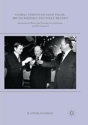 Global Visions of Olof Palme, Bruno Kreisky and Willy Brandt: International Peace and Security, Co-operation, and Development