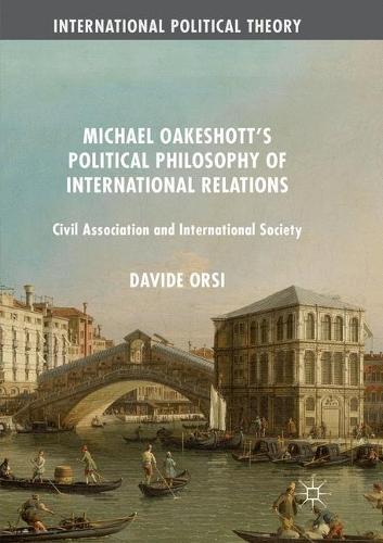 Michael Oakeshott's Political Philosophy of International Relations: Civil Association and International Society