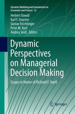 Dynamic Perspectives on Managerial Decision Making: Essays in Honor of Richard F. Hartl