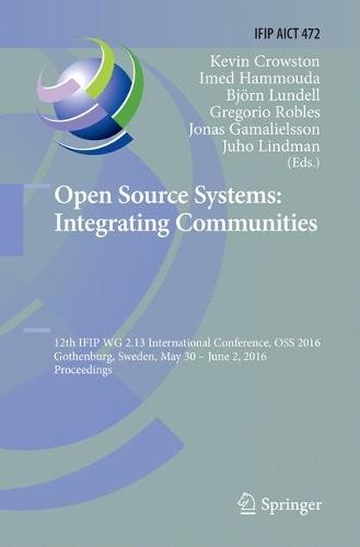 Open Source Systems: Integrating Communities: 12th IFIP WG 2.13 International Conference, OSS 2016, Gothenburg, Sweden, May 30 - June 2, 2016, Proceedings