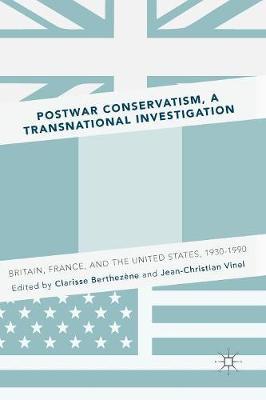 Postwar Conservatism, A Transnational Investigation: Britain, France, and the United States, 1930-1990