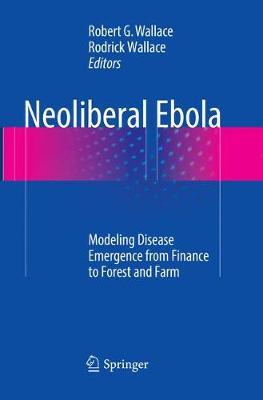 Neoliberal Ebola: Modeling Disease Emergence from Finance to Forest and Farm