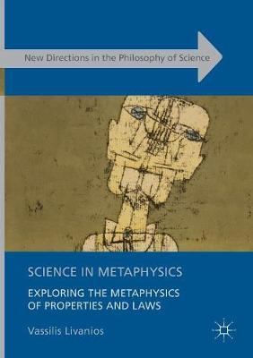 Science in Metaphysics: Exploring the Metaphysics of Properties and Laws
