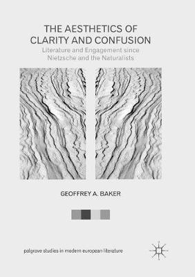 The Aesthetics of Clarity and Confusion: Literature and Engagement since Nietzsche and the Naturalists