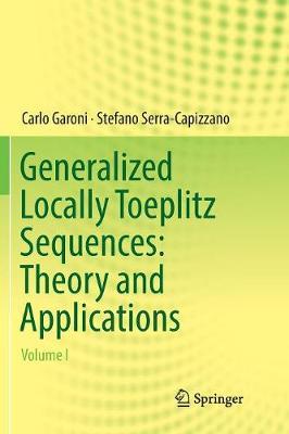 Generalized Locally Toeplitz Sequences: Theory and Applications: Volume I