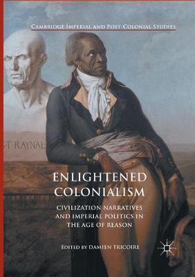 Enlightened Colonialism: Civilization Narratives and Imperial Politics in the Age of Reason