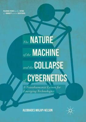 The Nature of the Machine and the Collapse of Cybernetics: A Transhumanist Lesson for Emerging Technologies