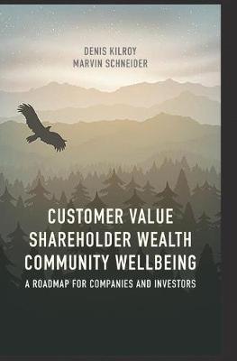 Customer Value, Shareholder Wealth, Community Wellbeing: A Roadmap for Companies and Investors