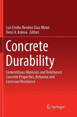 Concrete Durability: Cementitious Materials and Reinforced Concrete Properties, Behavior and Corrosion Resistance