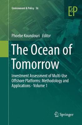 The Ocean of Tomorrow: Investment Assessment of Multi-Use Offshore Platforms: Methodology and Applications - Volume 1