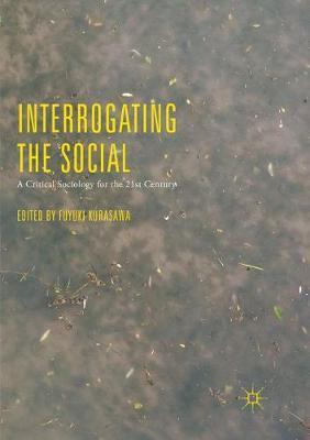 Interrogating the Social: A Critical Sociology for the 21st Century