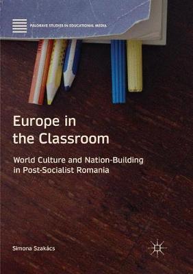 Europe in the Classroom: World Culture and Nation-Building in Post-Socialist Romania