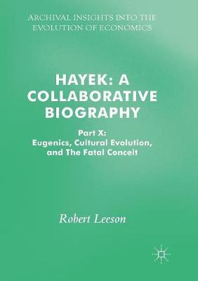 Hayek: A Collaborative Biography: Part X: Eugenics, Cultural Evolution, and The Fatal Conceit