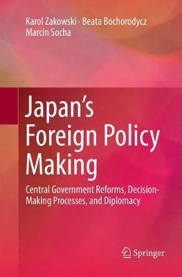 Japan’s Foreign Policy Making: Central Government Reforms, Decision-Making Processes, and Diplomacy