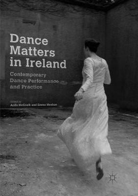 Dance Matters in Ireland: Contemporary Dance Performance and Practice