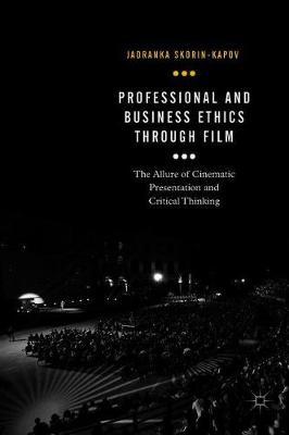 Professional and Business Ethics Through Film: The Allure of Cinematic Presentation and Critical Thinking