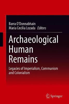 Archaeological Human Remains: Legacies of Imperialism, Communism and Colonialism