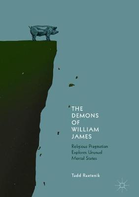 The Demons of William James: Religious Pragmatism Explores Unusual Mental States