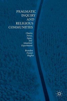 Pragmatic Inquiry and Religious Communities: Charles Peirce, Signs, and Inhabited Experiments