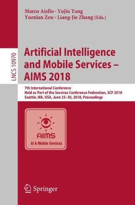 Artificial Intelligence and Mobile Services – AIMS 2018: 7th International Conference, Held as Part of the Services Conference Federation, SCF 2018, Seattle, WA, USA, June 25-30, 2018, Proceedings