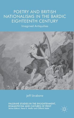 Poetry and British Nationalisms in the Bardic Eighteenth Century: Imagined Antiquities