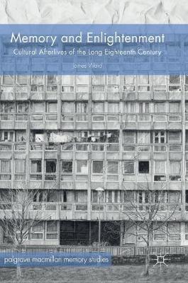 Memory and Enlightenment: Cultural Afterlives of the Long Eighteenth Century