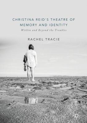 Christina Reid's Theatre of Memory and Identity: Within and Beyond the Troubles