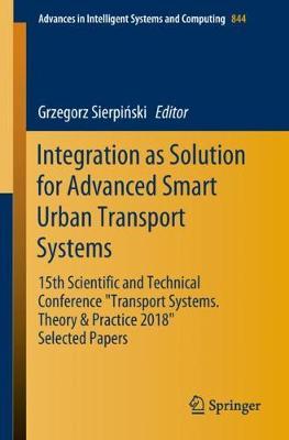 Integration as Solution for Advanced Smart Urban Transport Systems: 15th Scientific and Technical Conference “Transport Systems. Theory & Practice 2018”, Selected Papers""